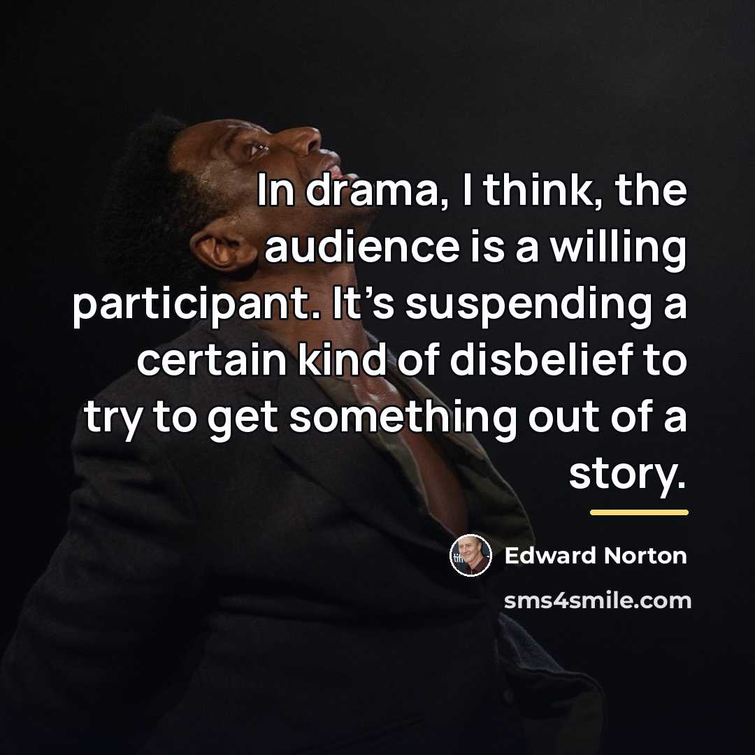 “In drama, I think, the audience is a willing participant.…” quote by Edward Norton