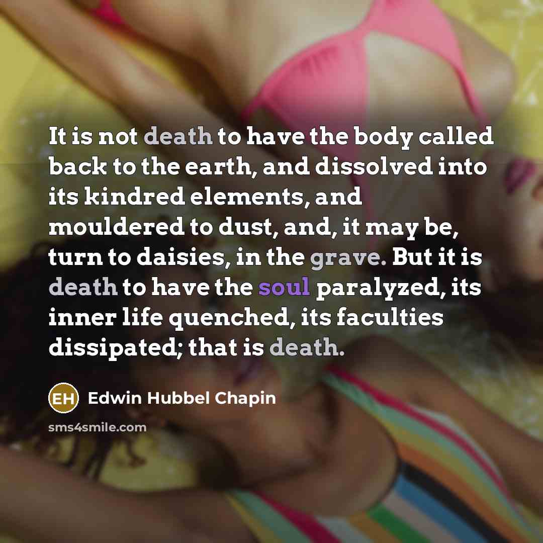 “It is not death to have the body called back…” quote by Edwin Hubbel Chapin
