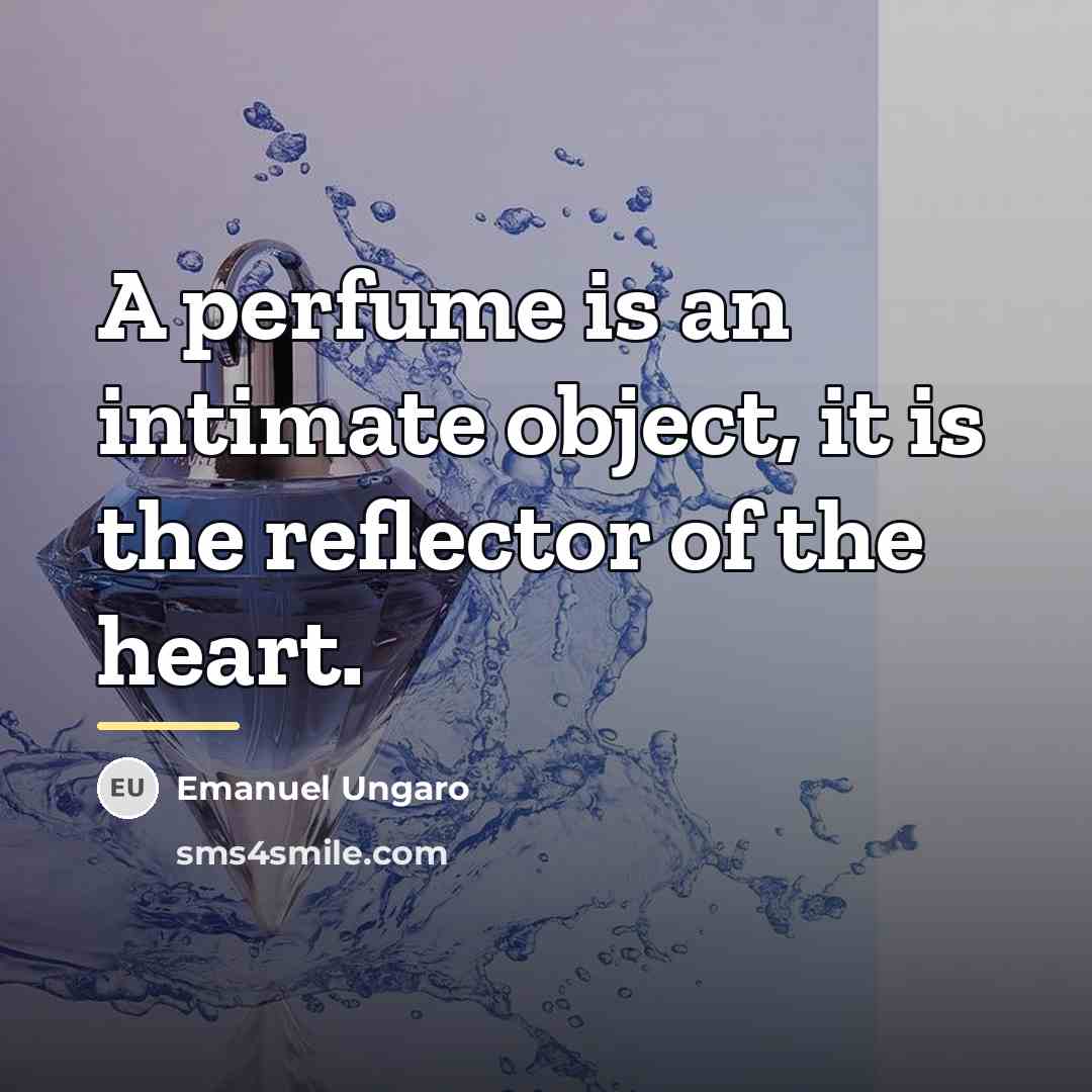 “A perfume is an intimate object, it is the reflector…” quote by Emanuel Ungaro