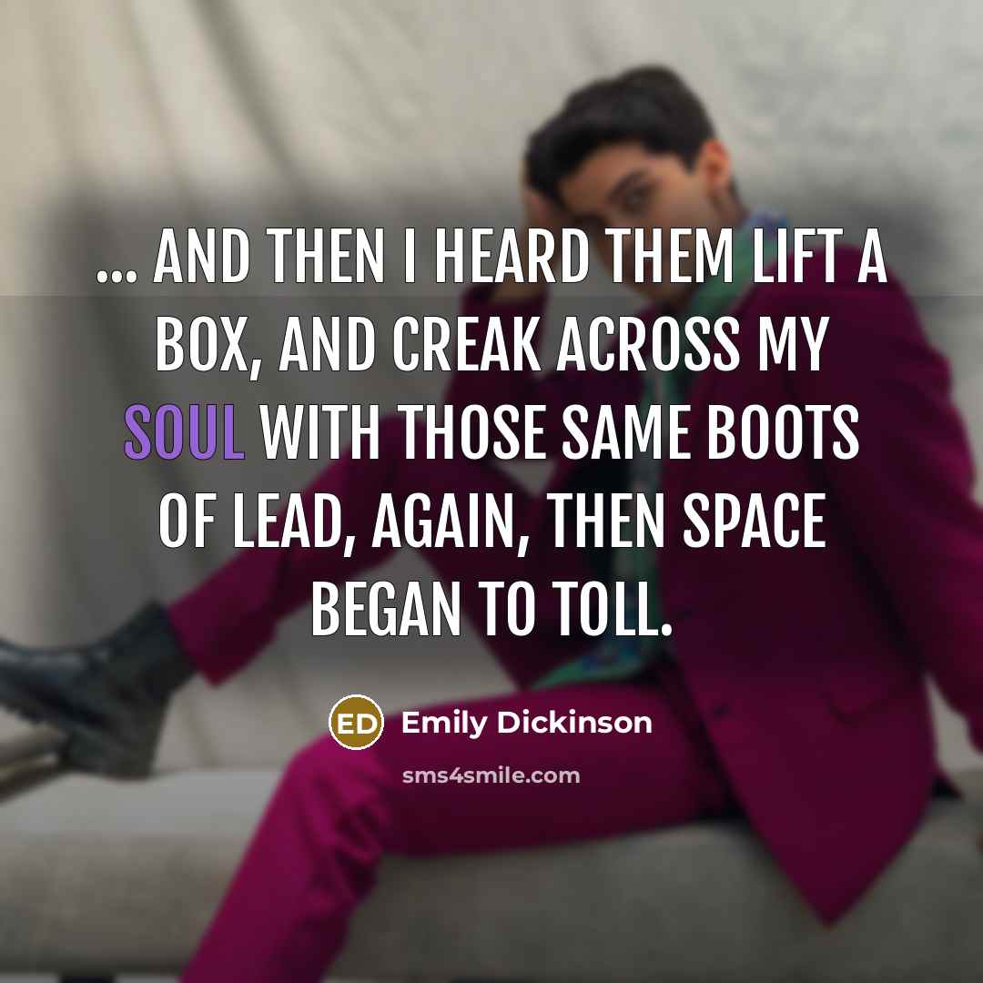 “... And then I heard them lift a box, And…” quote by Emily Dickinson