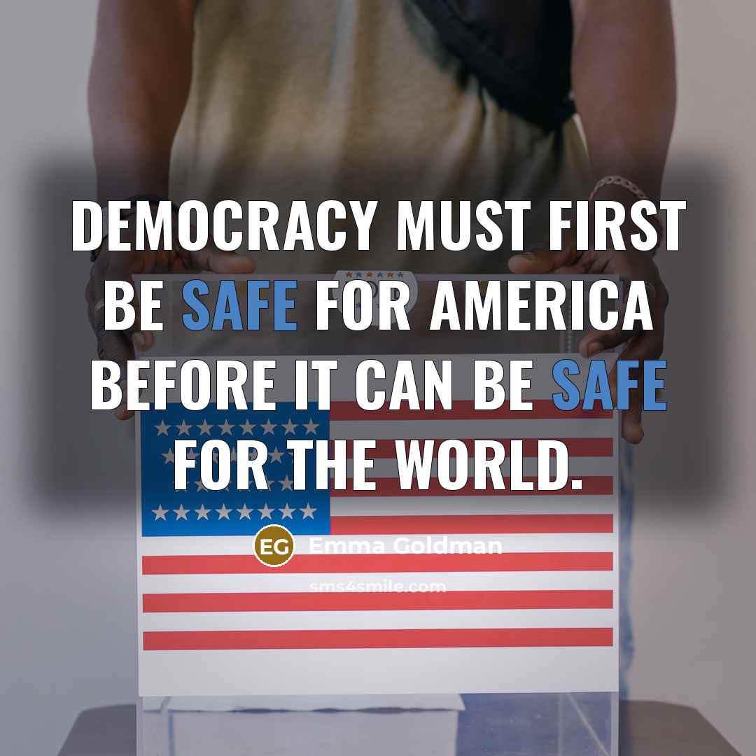 “Democracy must first be safe for America before it can…” quote by Emma Goldman