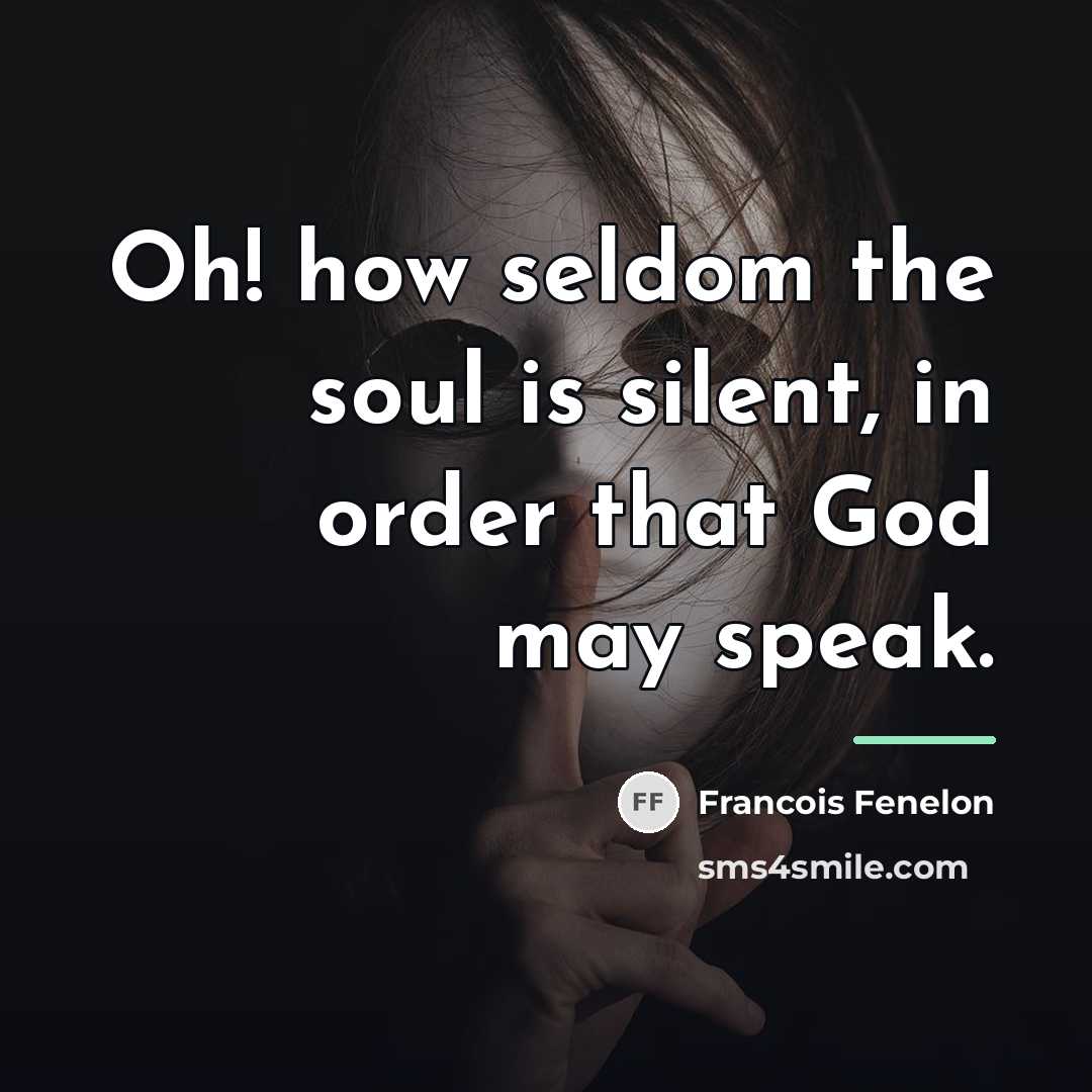 “Oh! how seldom the soul is silent, in order that…” quote by Francois Fenelon
