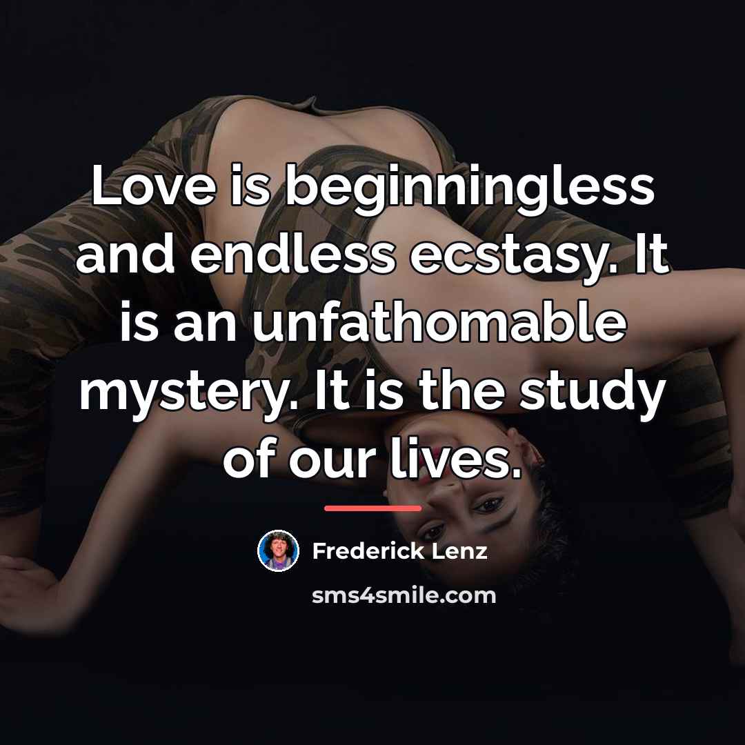 “Love is beginningless and endless ecstasy. It is an unfathomable…” quote by Frederick Lenz