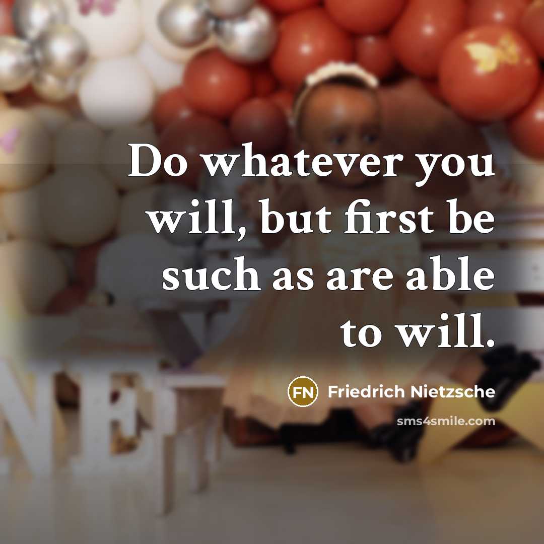 “Do whatever you will, but first be such as are able to will.” quote by Friedrich Nietzsche