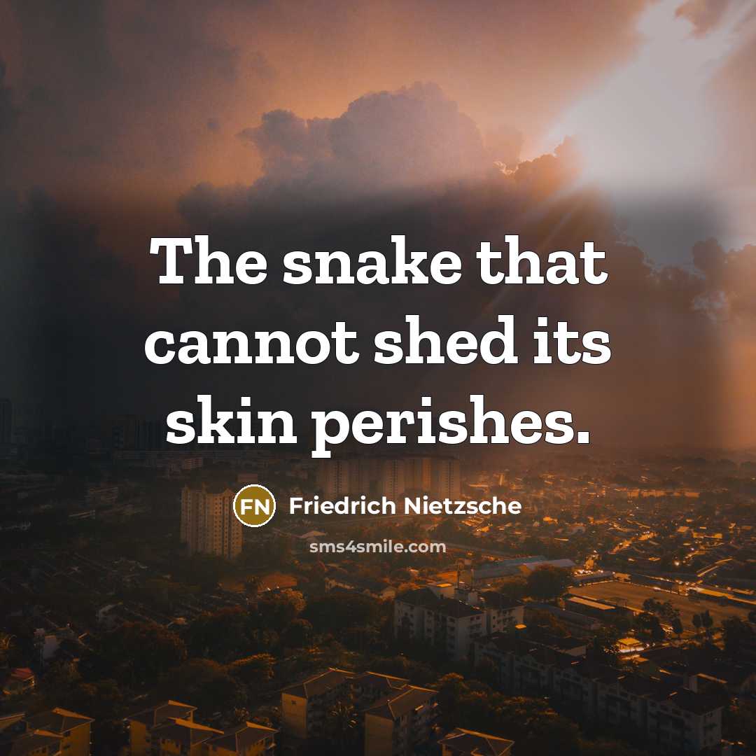 “The snake that cannot shed its skin perishes.…” quote by Friedrich Nietzsche