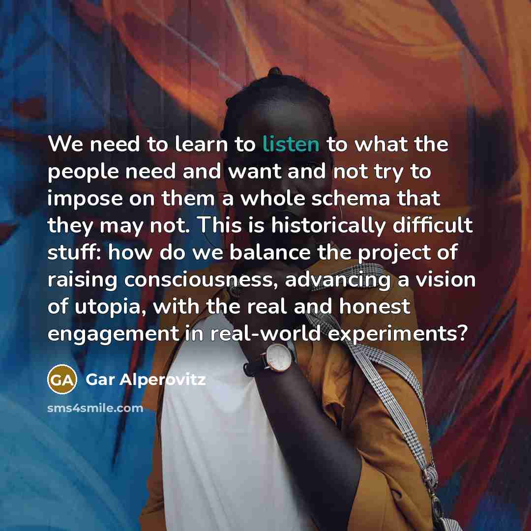 “We need to learn to listen to what the people…” quote by Gar Alperovitz