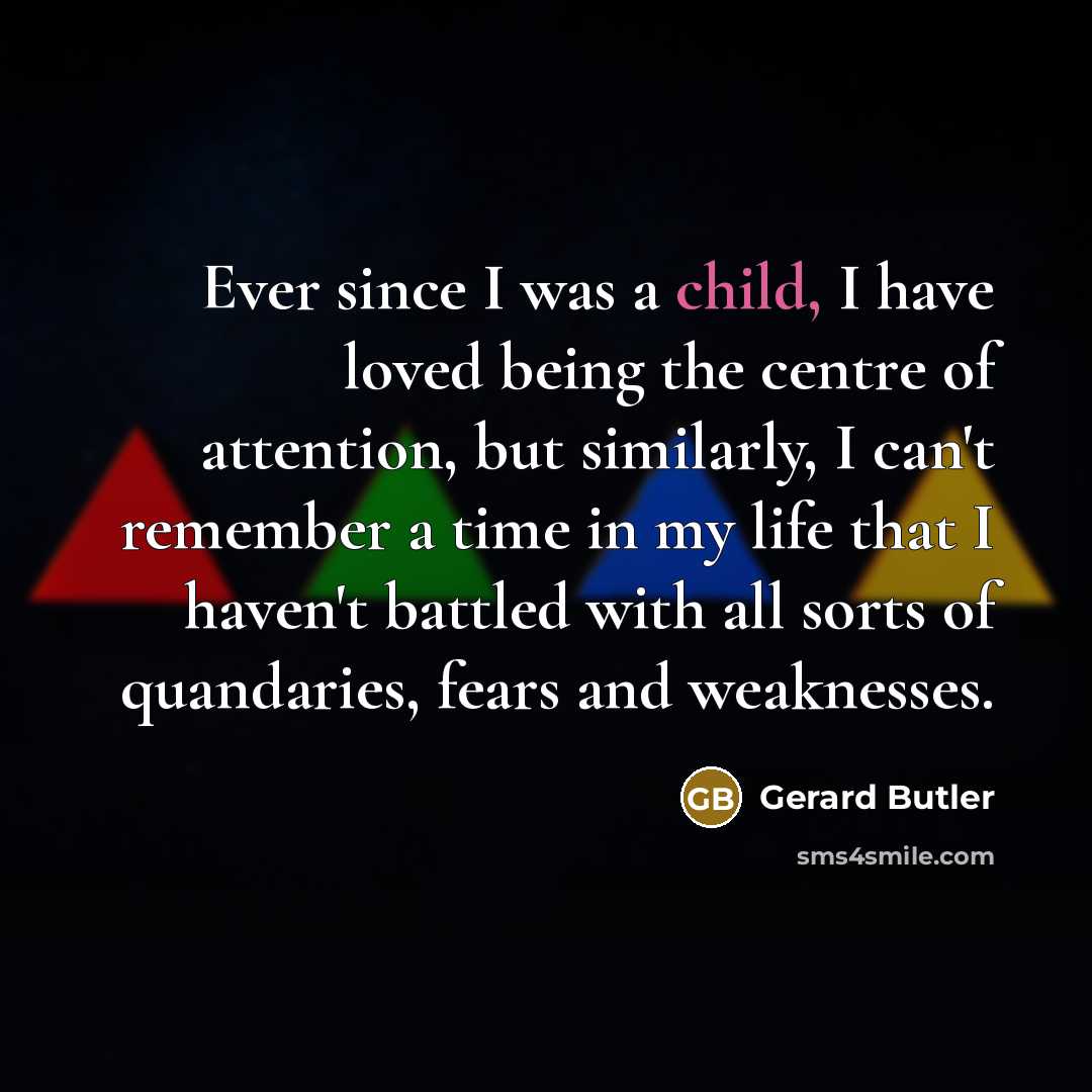 “Ever since I was a child, I have loved being…” quote by Gerard Butler