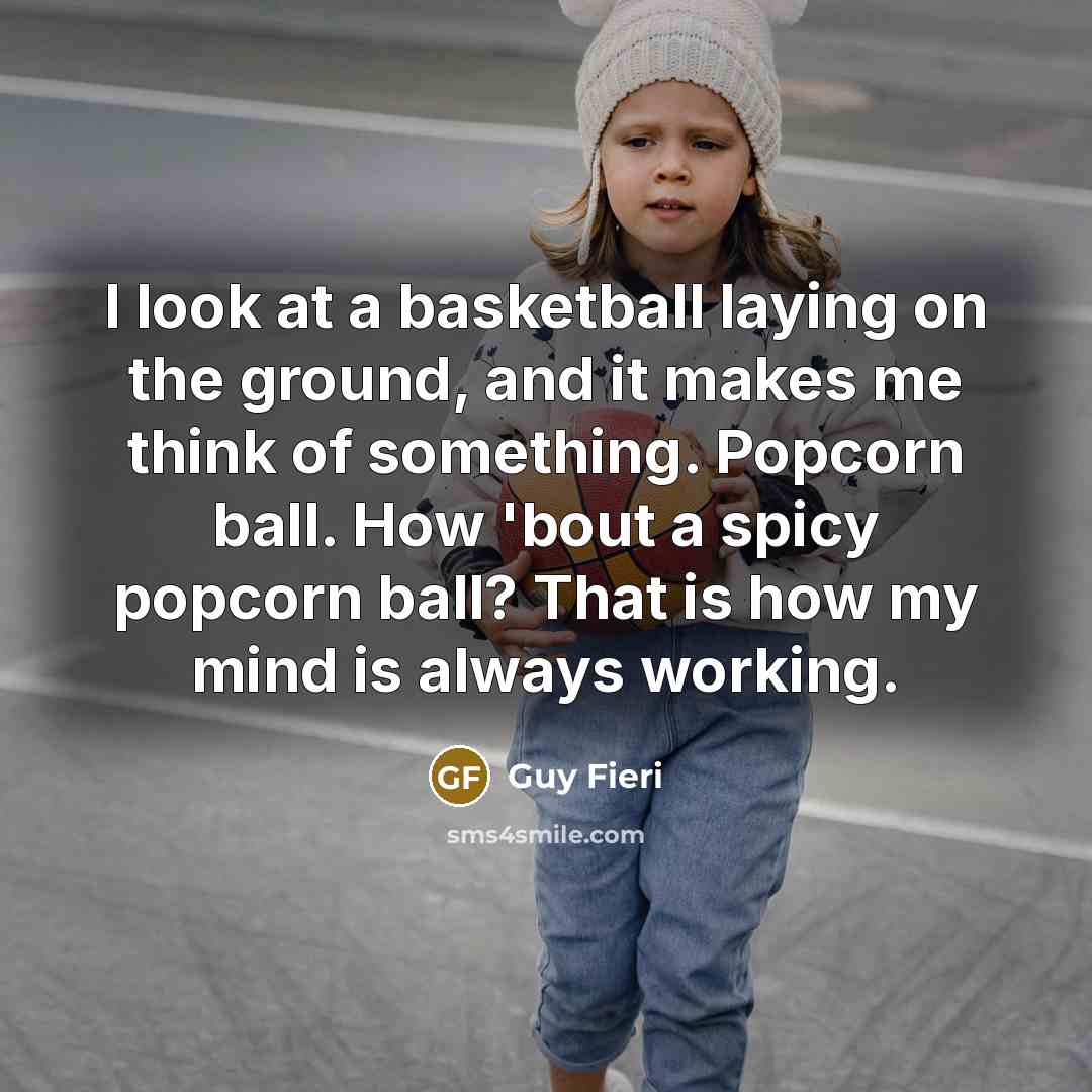 “I look at a basketball laying on the ground, and…” quote by Guy Fieri