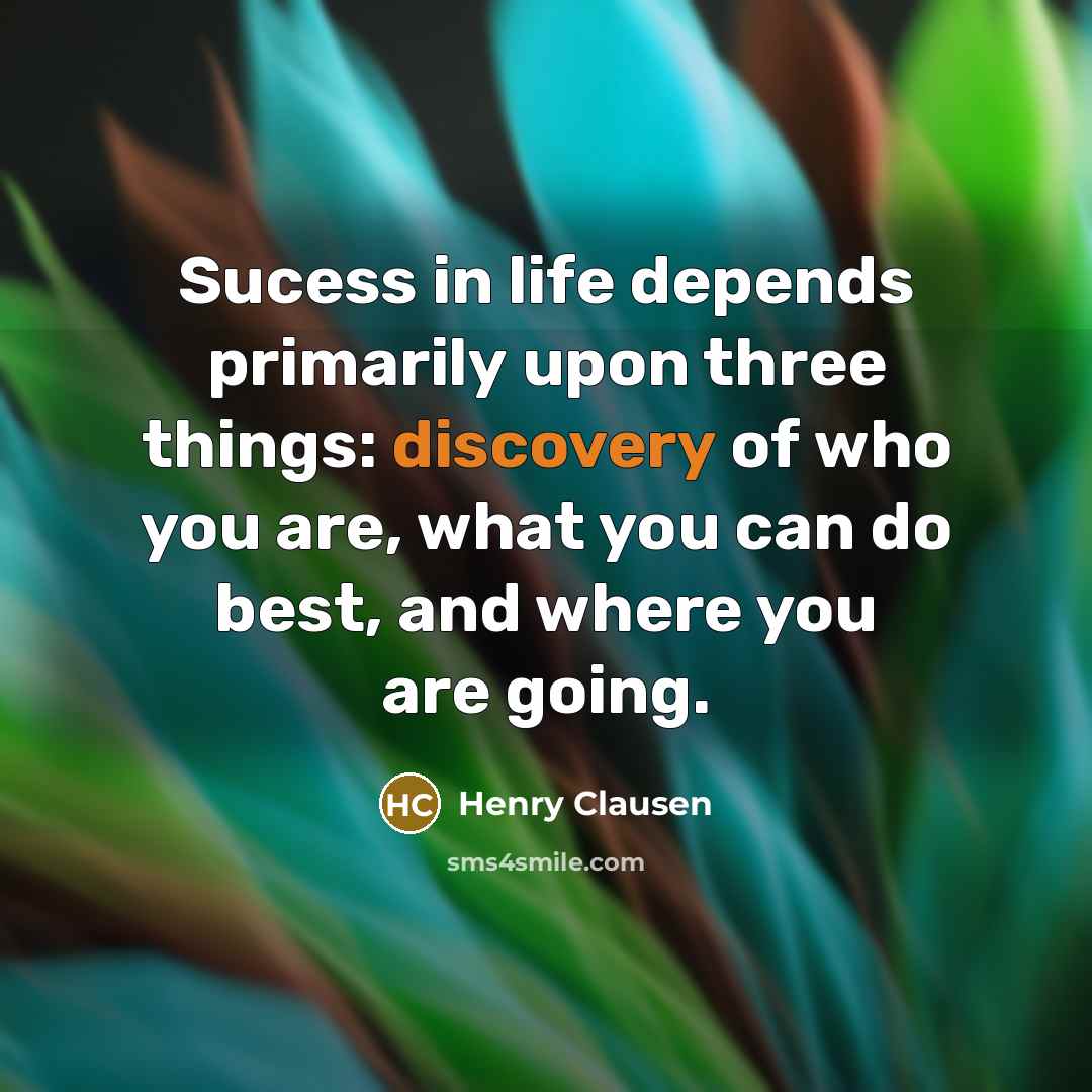 “Sucess in life depends primarily upon three things: discovery of…” quote by Henry Clausen