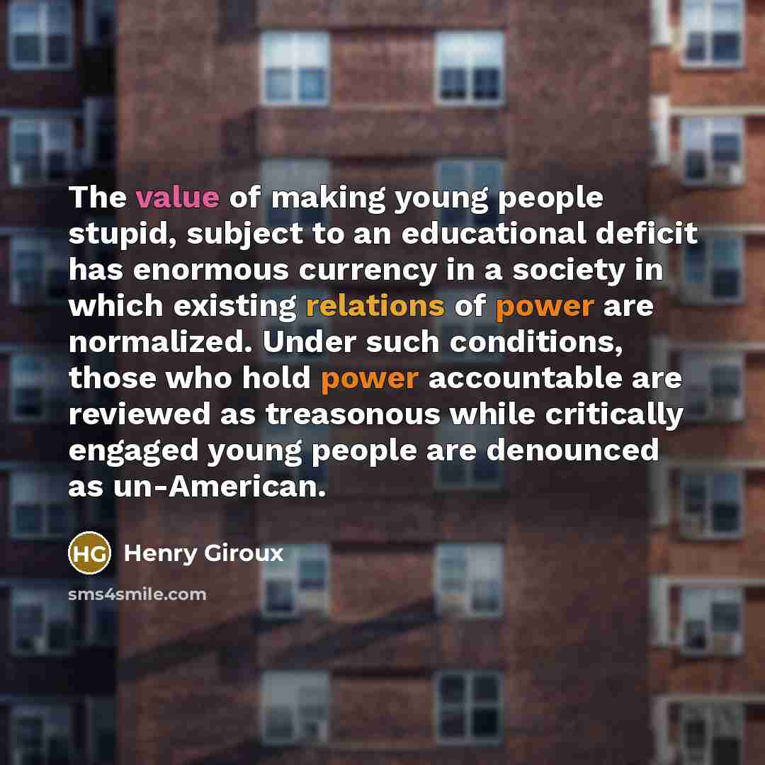 “The value of making young people stupid, subject to an…” quote by Henry Giroux