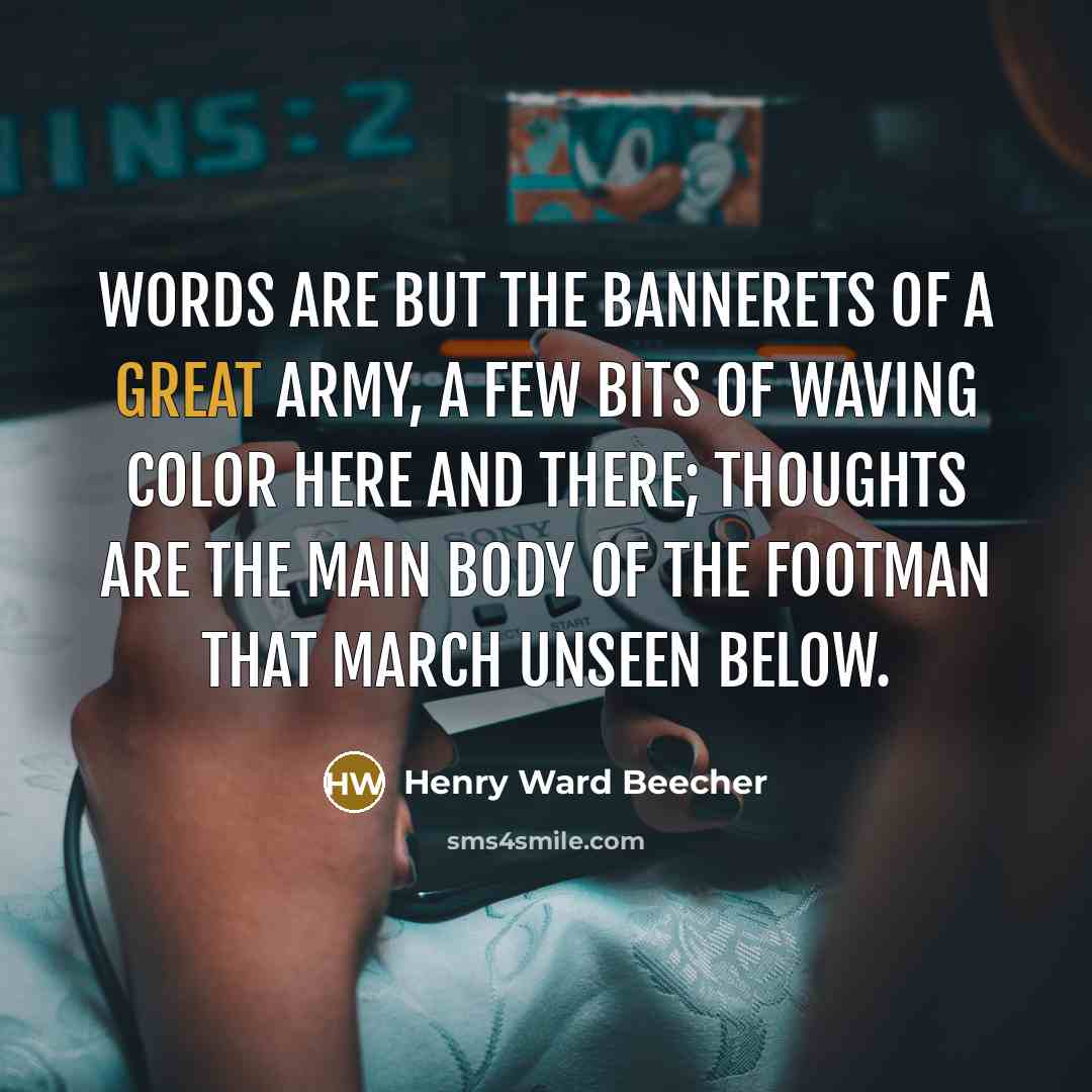 “Words are but the bannerets of a great army, a…” quote by Henry Ward Beecher