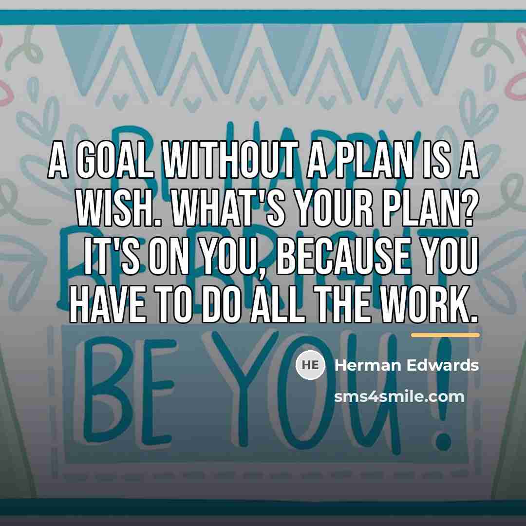 “A goal without a plan is a wish. What's your…” quote by Herman Edwards