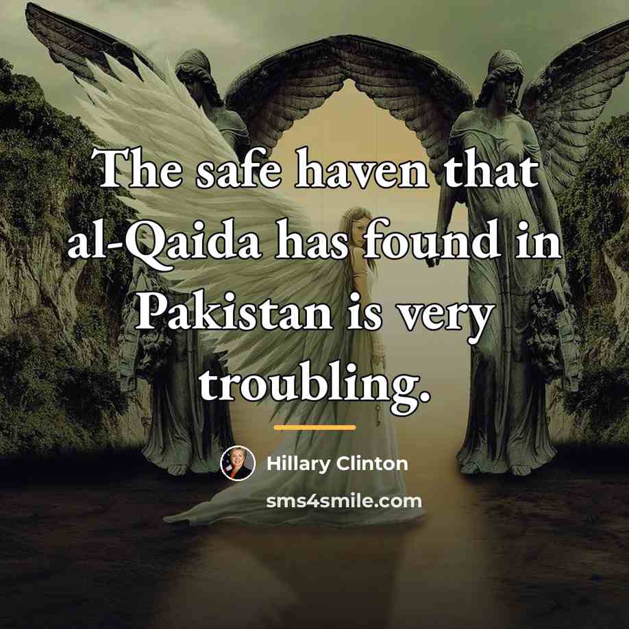 “The safe haven that al-Qaida has found in Pakistan is…” quote by Hillary Clinton