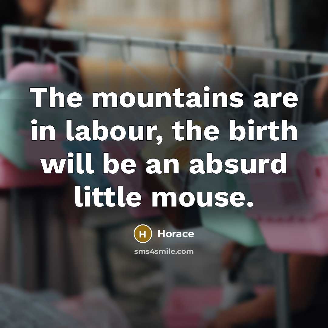 “The mountains are in labour, the birth will be an…” quote by Horace