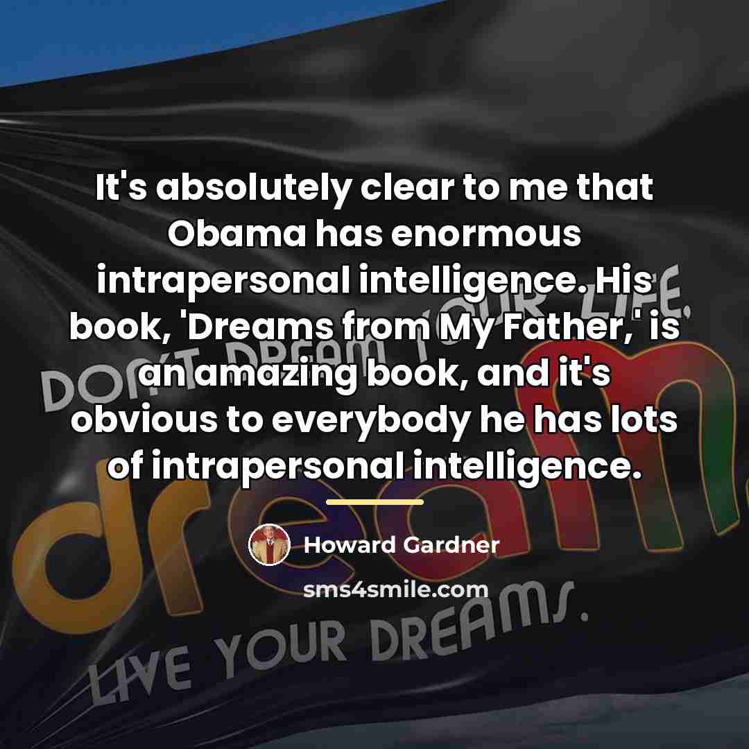 “It's absolutely clear to me that Obama has enormous intrapersonal…” quote by Howard Gardner