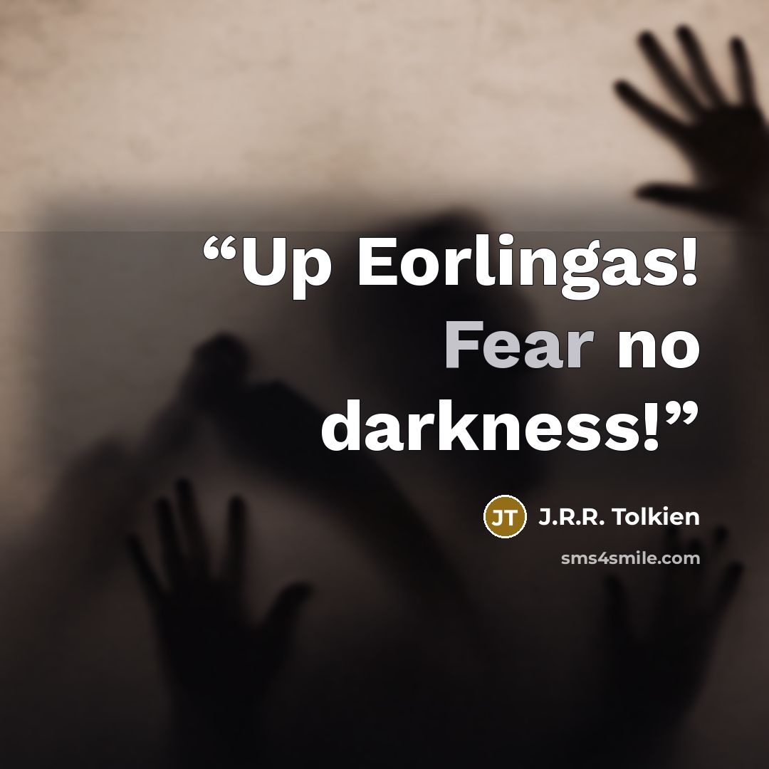 “Up Eorlingas! Fear no darkness!” quote by J.R.R. Tolkien
