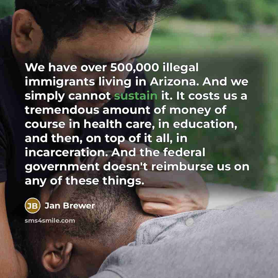 “We have over 500,000 illegal immigrants living in Arizona. And…” quote by Jan Brewer