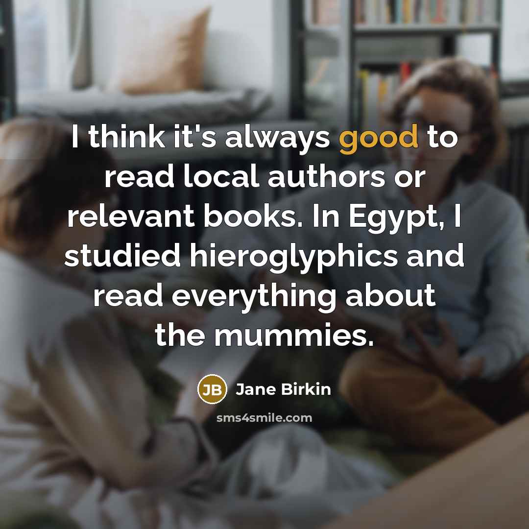 “I think it's always good to read local authors or…” quote by Jane Birkin