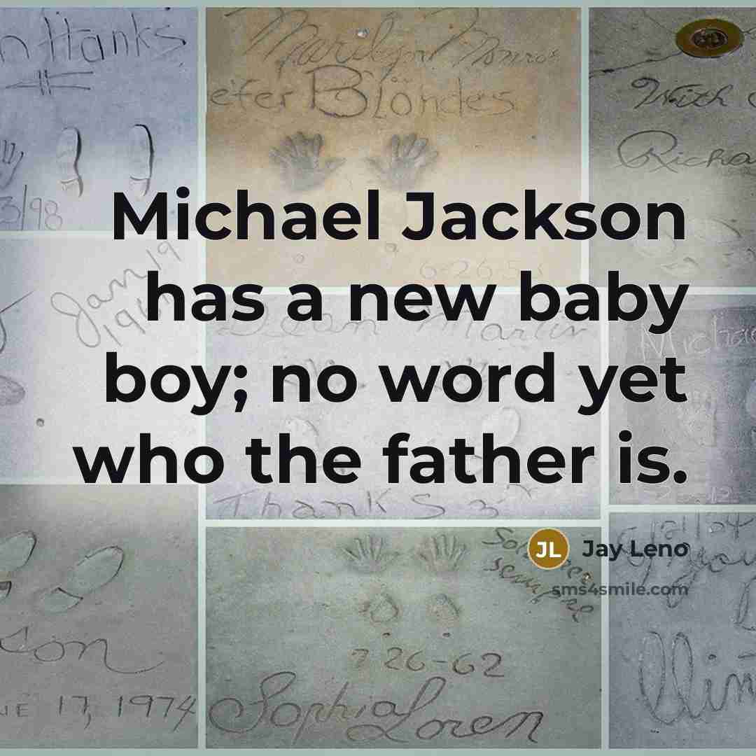 “Michael Jackson has a new baby boy; no word yet…” quote by Jay Leno