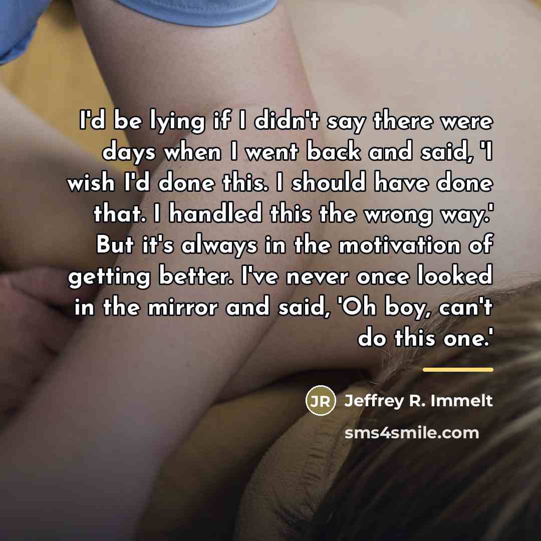 “I'd be lying if I didn't say there were days…” quote by Jeffrey R. Immelt