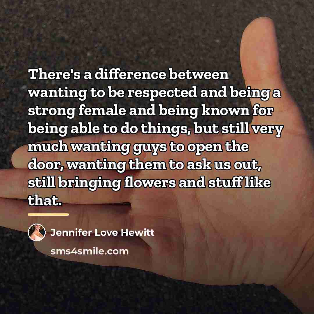 “There's a difference between wanting to be respected and being…” quote by Jennifer Love Hewitt