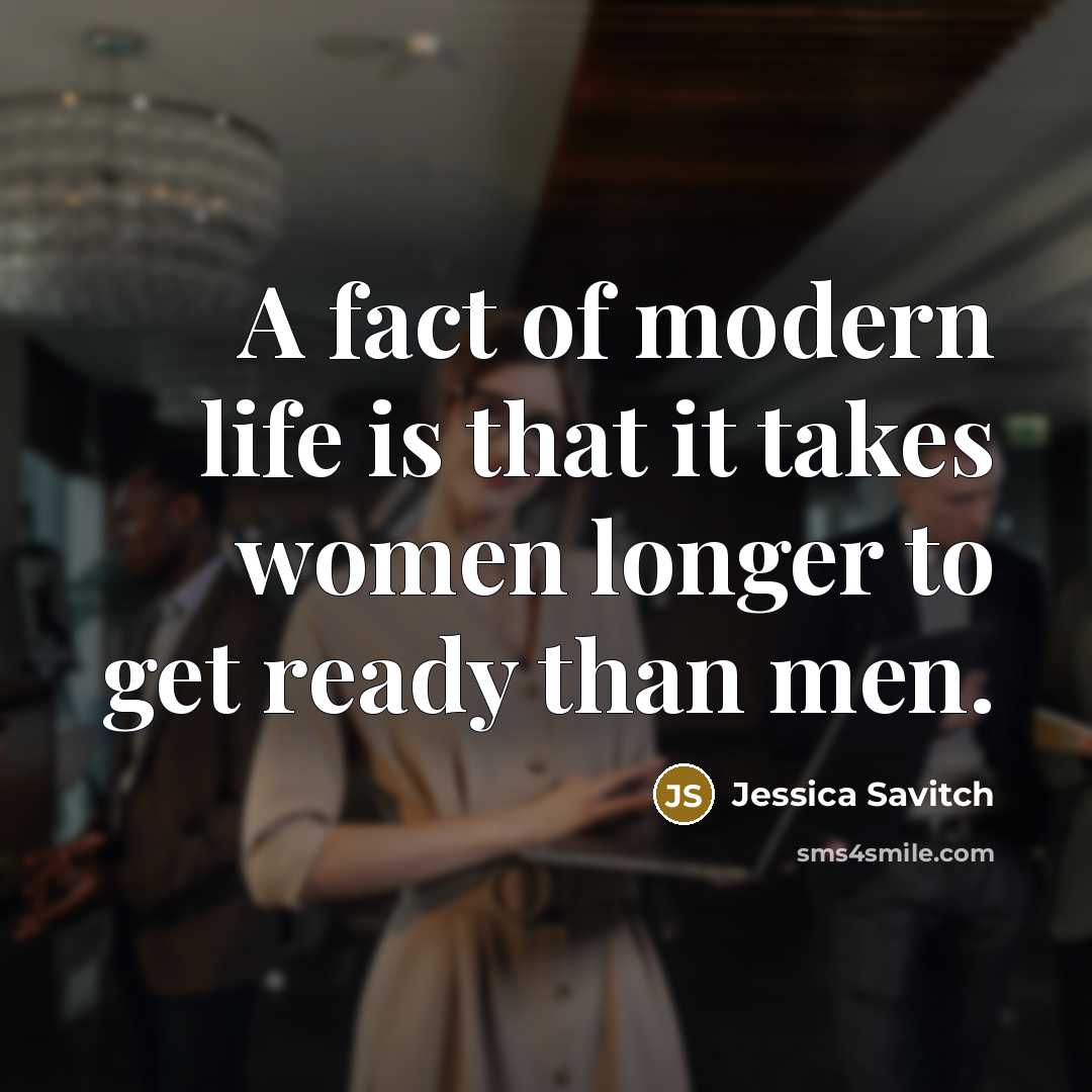 “A fact of modern life is that it takes women…” quote by Jessica Savitch