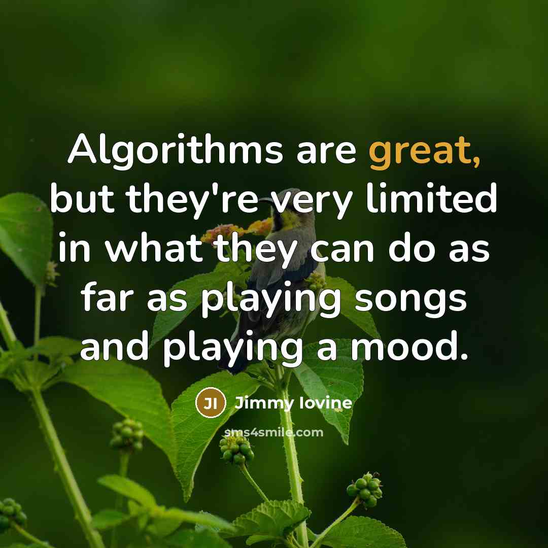 “Algorithms are great, but they're very limited in what they…” quote by Jimmy Iovine