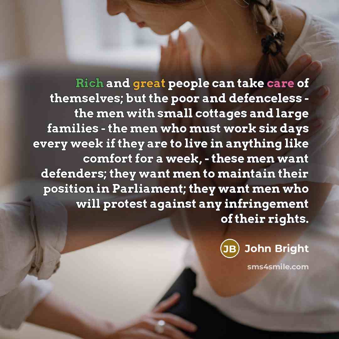 “Rich and great people can take care of themselves; but…” quote by John Bright