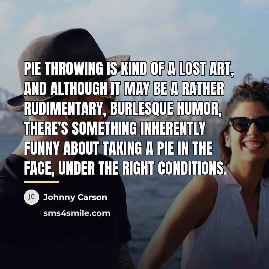 “Pie throwing is kind of a lost art, and although…” quote by Johnny Carson