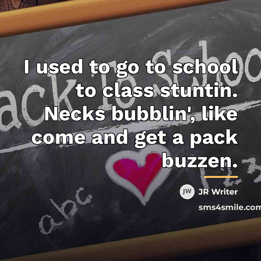 “I used to go to school to class stuntin. Necks…” quote by JR Writer