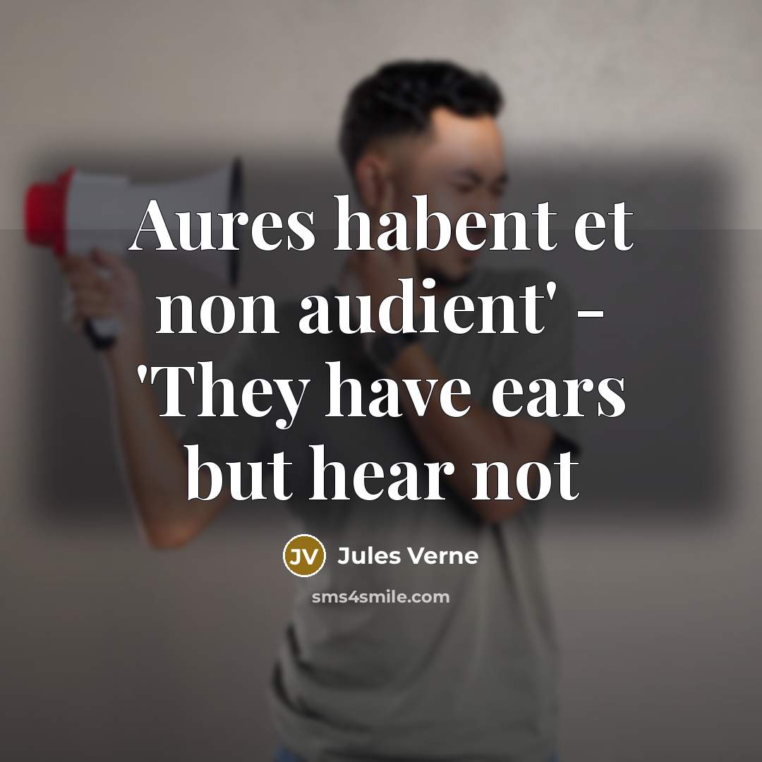 “Aures habent et non audient` - `They have ears but…” quote by Jules Verne