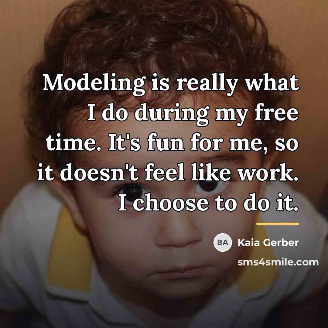 “Modeling is really what I do during my free time.…” quote by Kaia Gerber