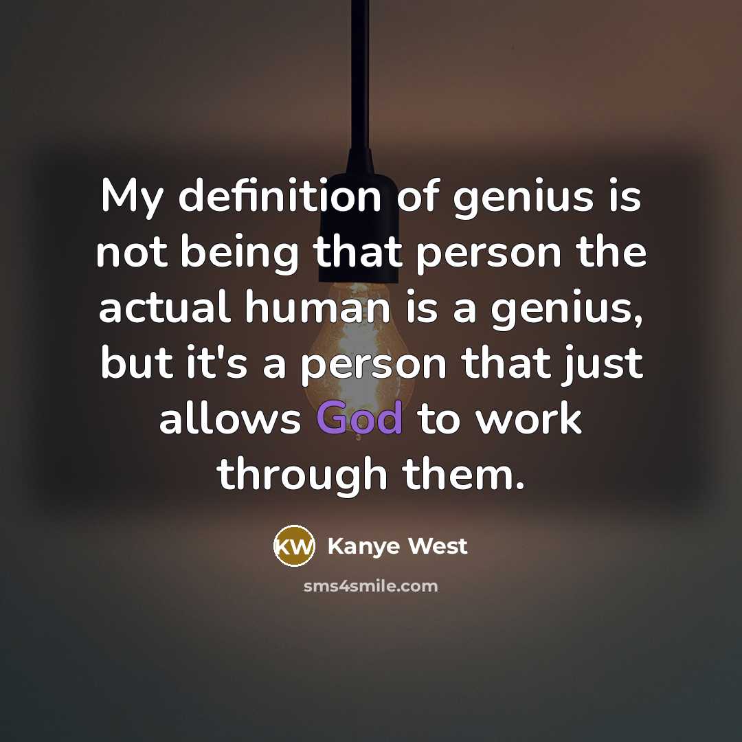 “My definition of genius is not being that person the…” quote by Kanye West