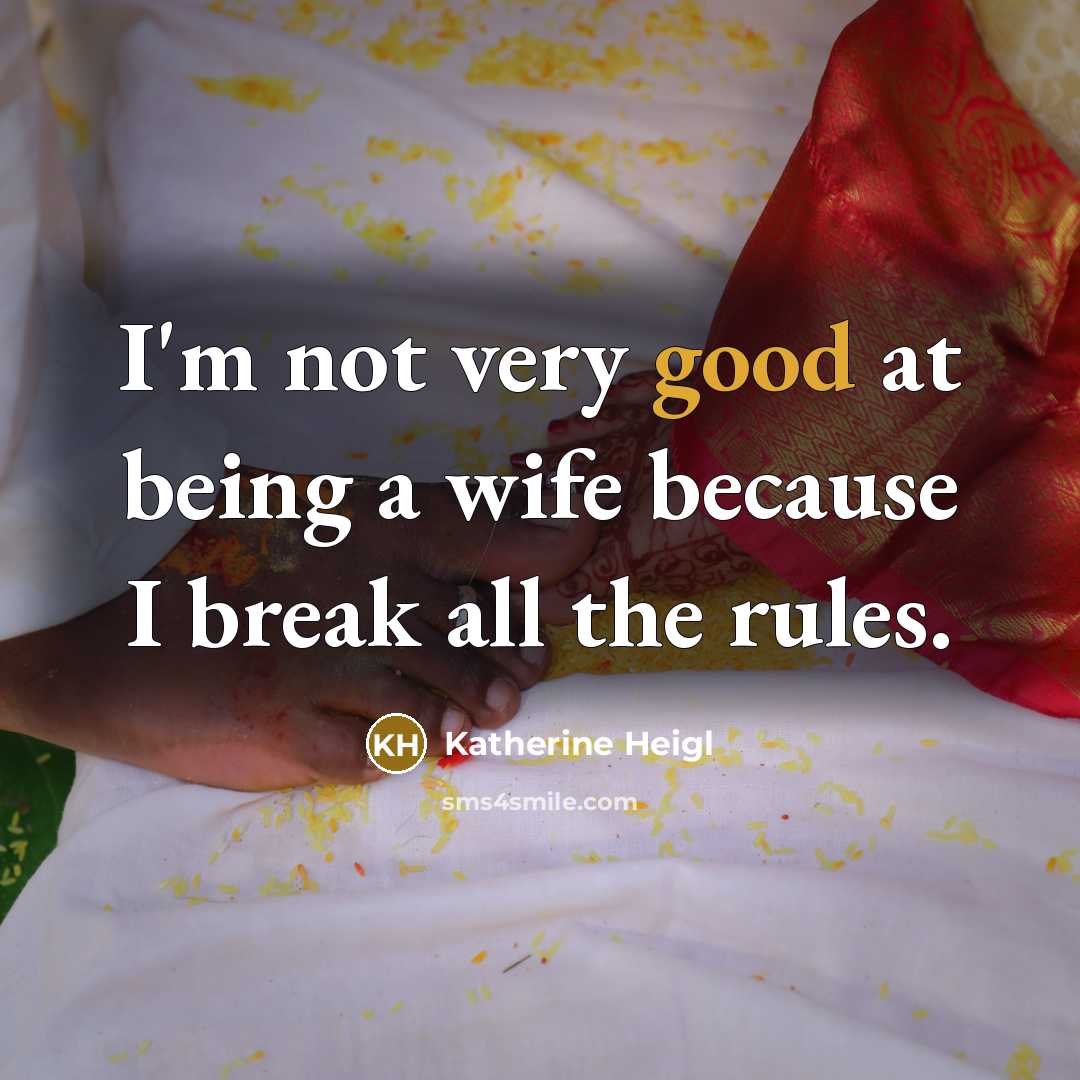 “I'm not very good at being a wife because I…” quote by Katherine Heigl