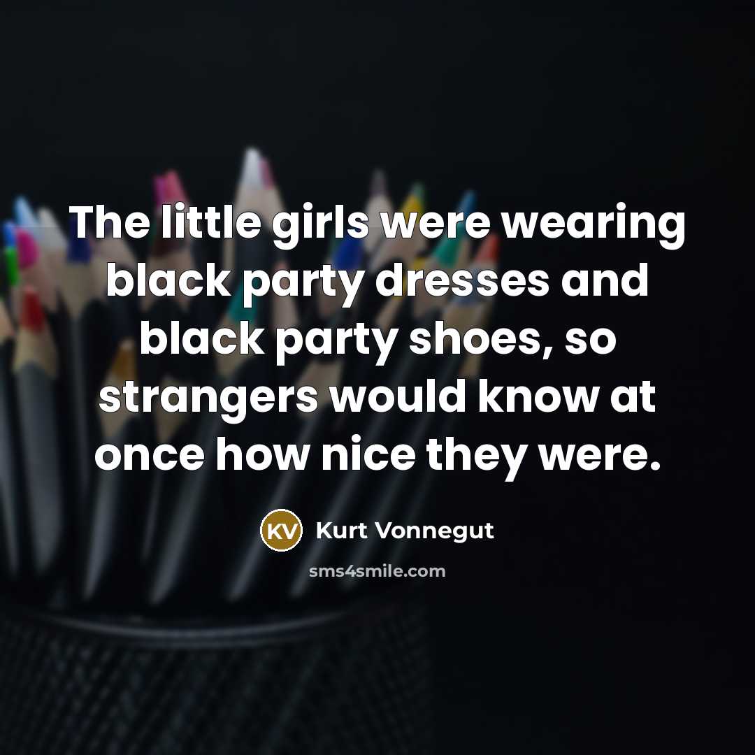 “The little girls were wearing black party dresses and black…” quote by Kurt Vonnegut