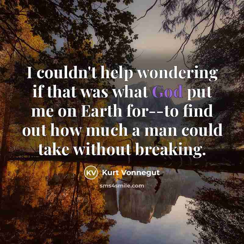 “I couldn't help wondering if that was what God put…” quote by Kurt Vonnegut