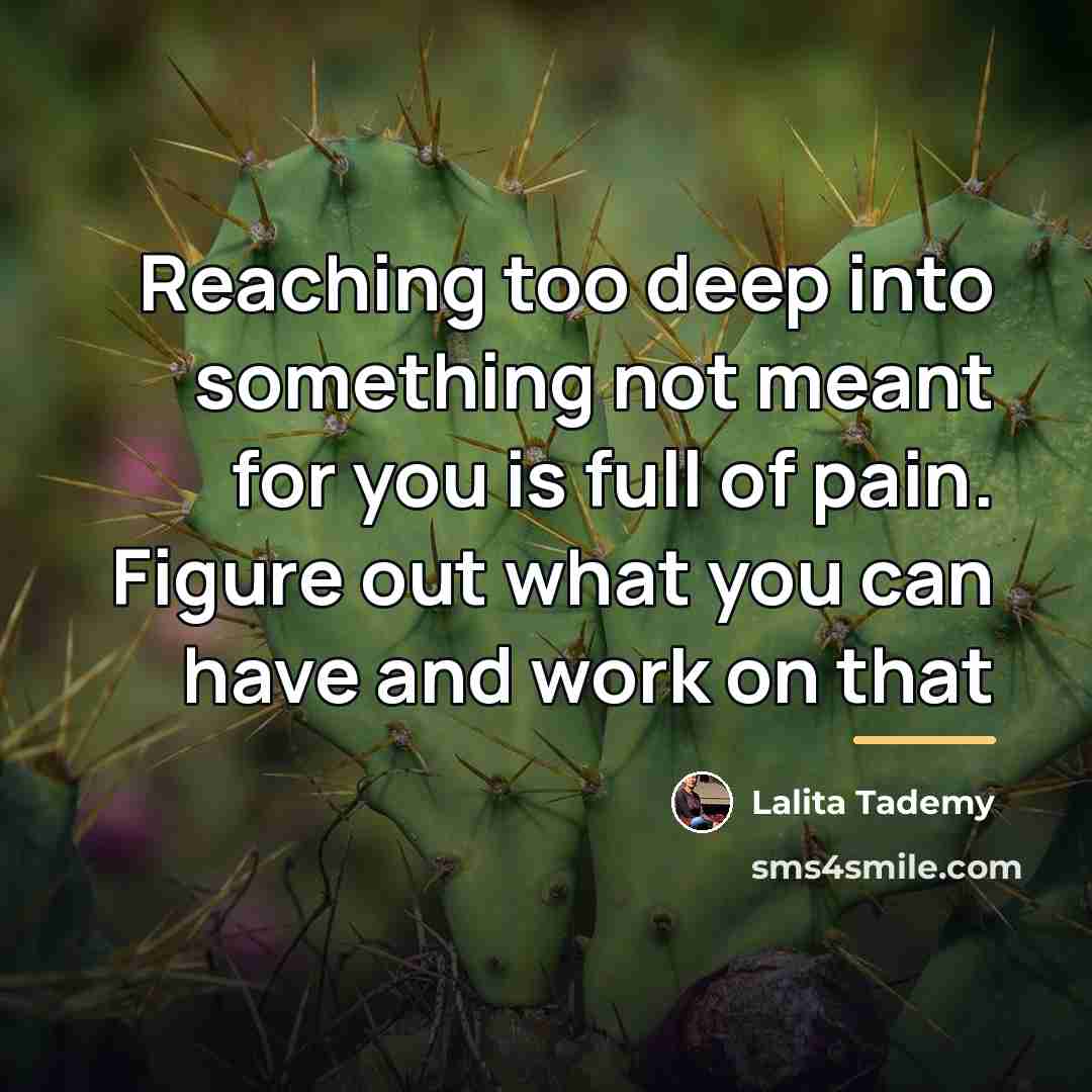 “Reaching too deep into something not meant for you is…” quote by Lalita Tademy