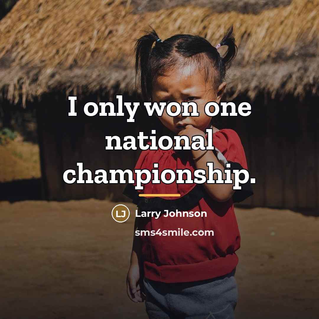 “I only won one national championship.…” quote by Larry Johnson