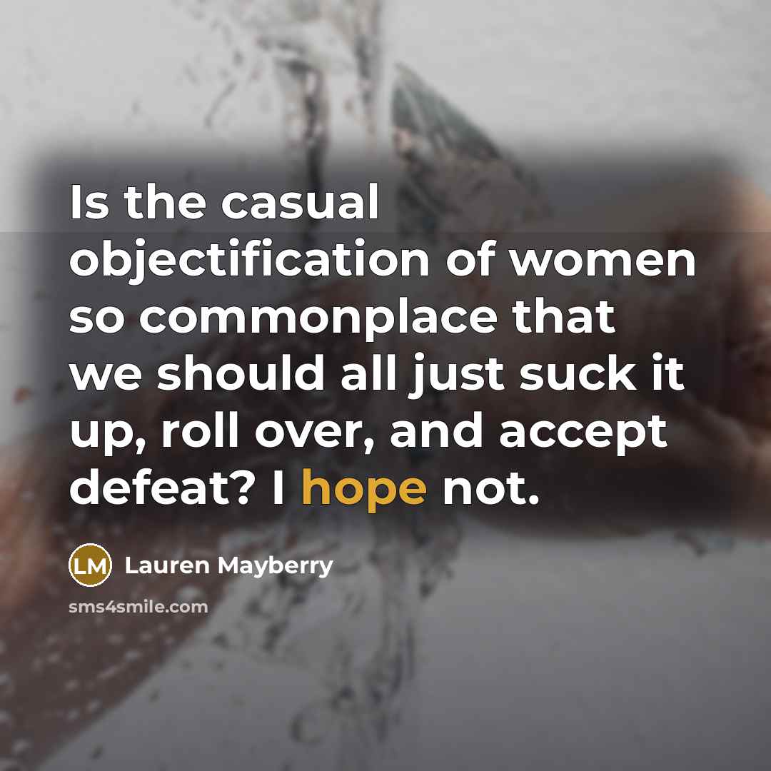 “Is the casual objectification of women so commonplace that we…” quote by Lauren Mayberry