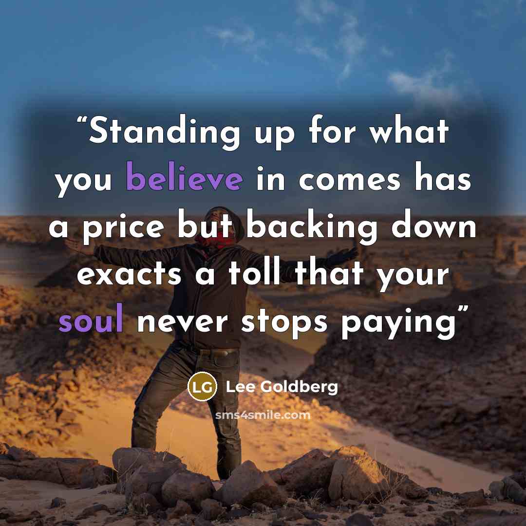 “Standing up for what you believe in comes has a price but backing down exacts a toll that your soul never stops paying” quote by Lee Goldberg