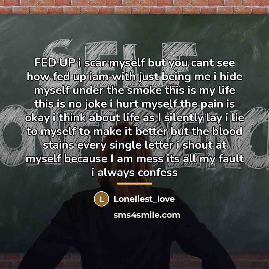 “FED UP i scar myself but you cant see how…” quote by Loneliest_love
