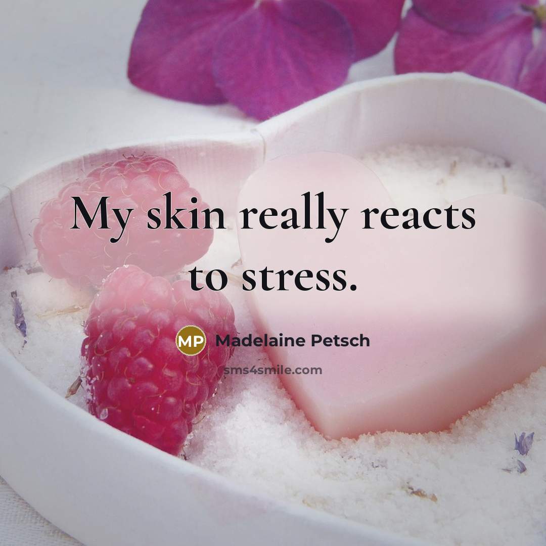 “My skin really reacts to stress.…” quote by Madelaine Petsch