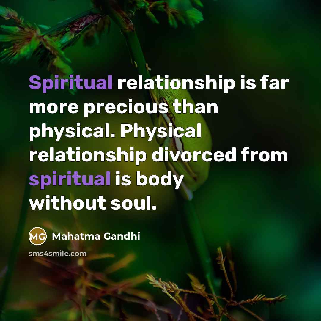 “Spiritual relationship is far more precious than physical. Physical relationship…” quote by Mahatma Gandhi