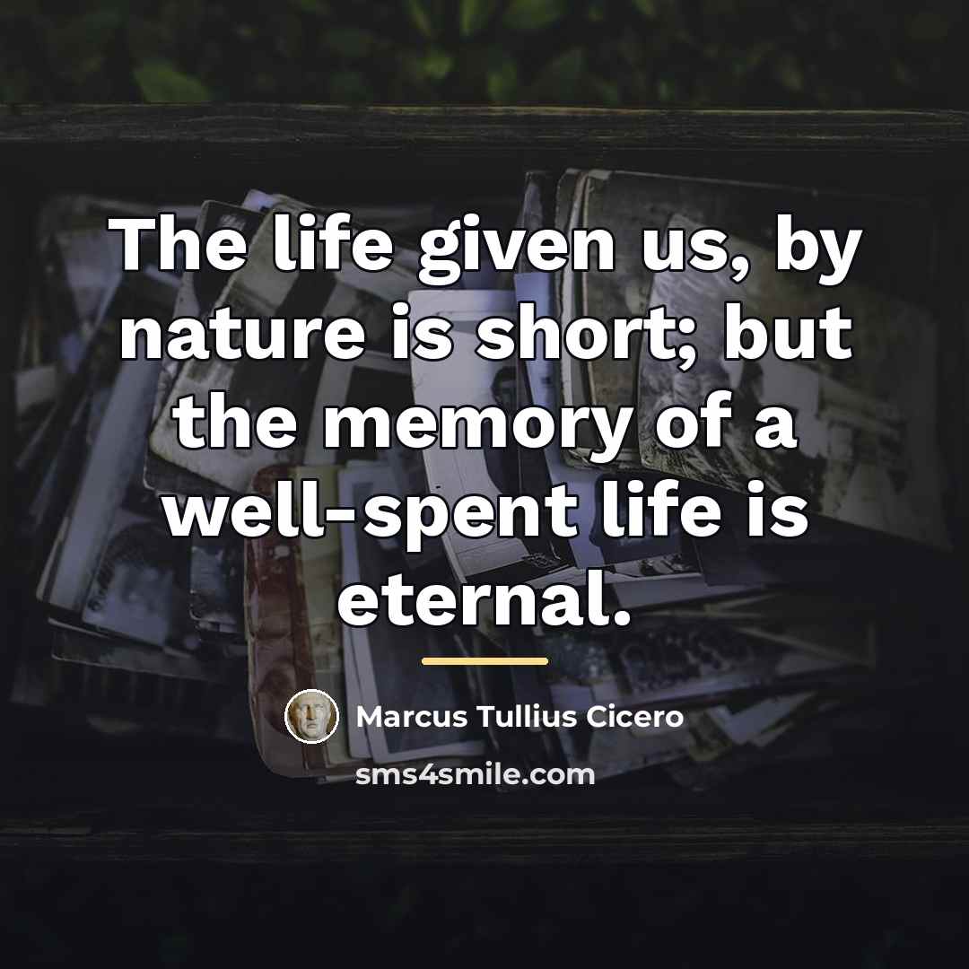 “The life given us, by nature is short; but the…” quote by Marcus Tullius Cicero