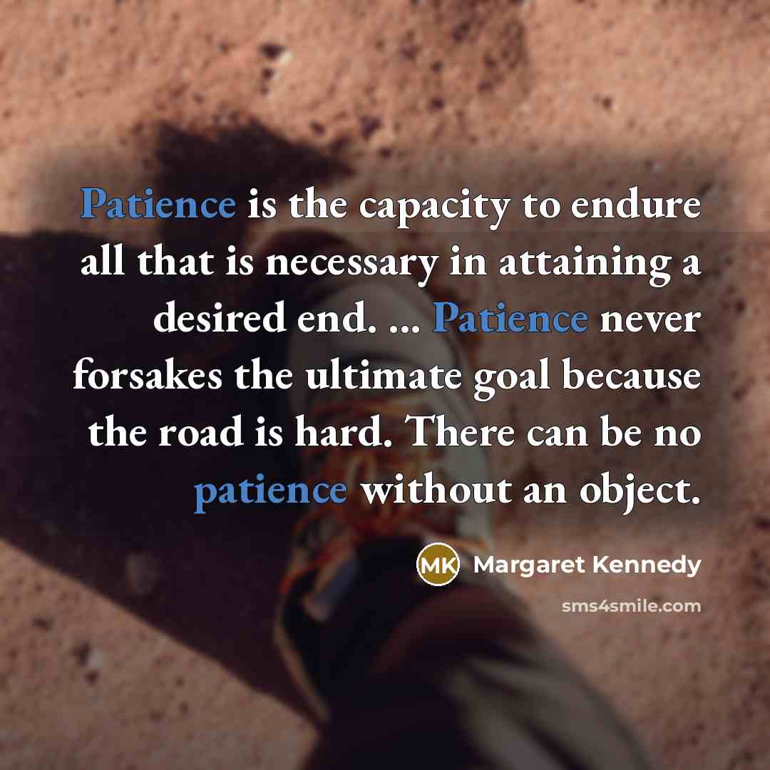 “Patience is the capacity to endure all that is necessary…” quote by Margaret Kennedy