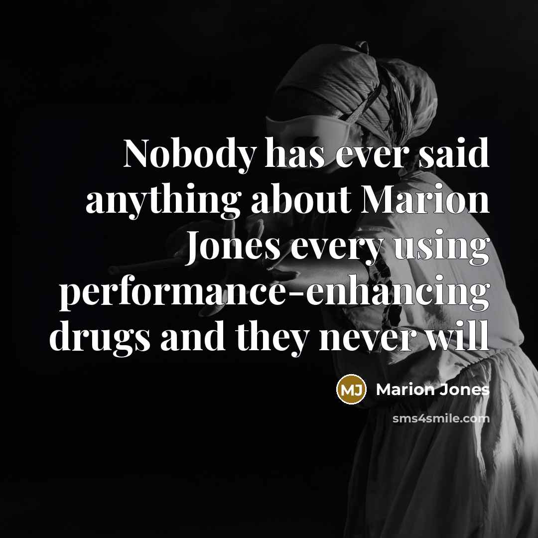“Nobody has ever said anything about Marion Jones every using…” quote by Marion Jones