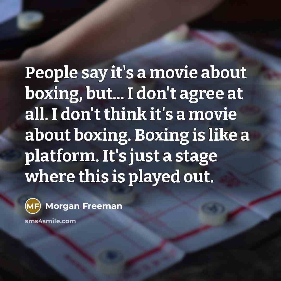 “People say it's a movie about boxing, but... I don't…” quote by Morgan Freeman