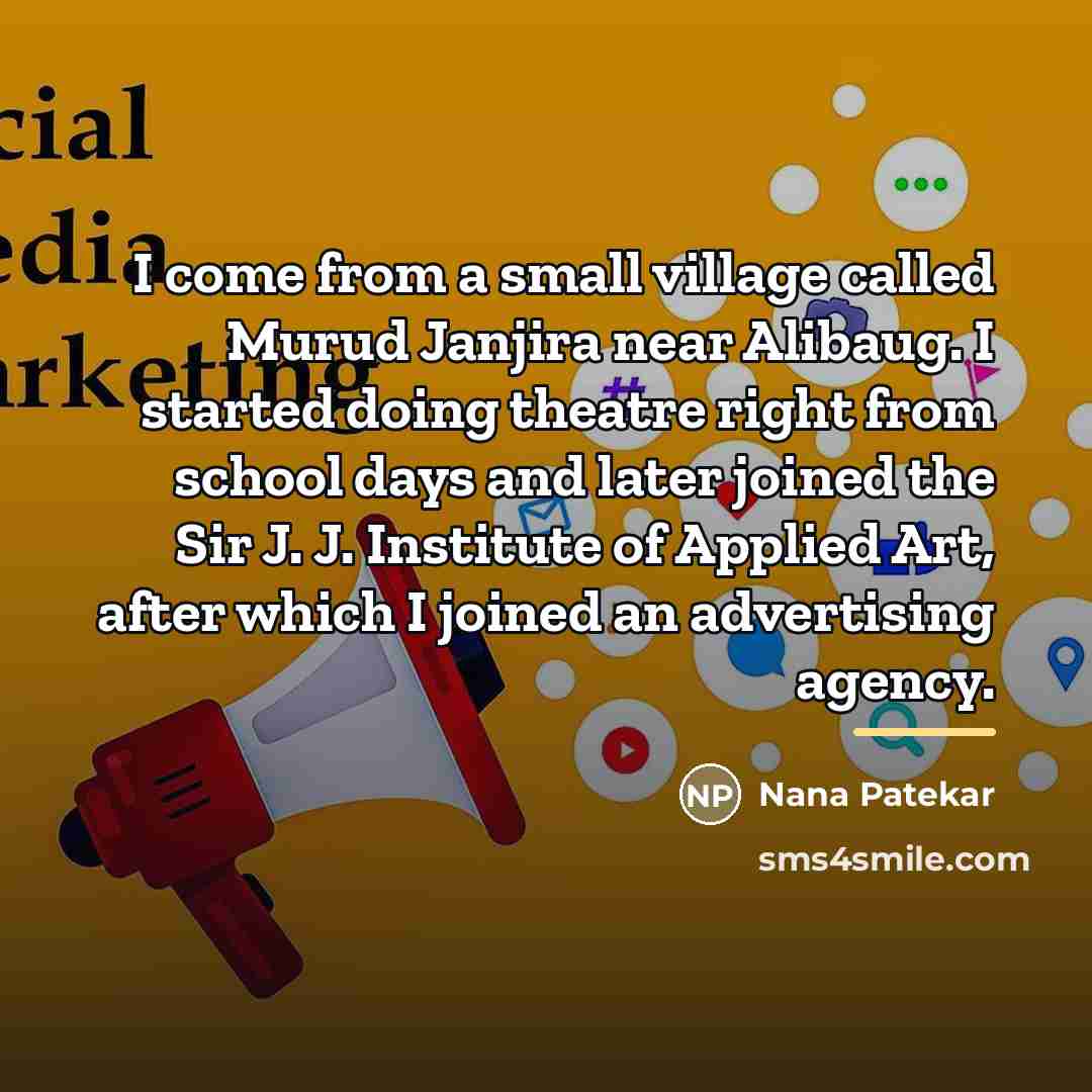 “I come from a small village called Murud Janjira near…” quote by Nana Patekar