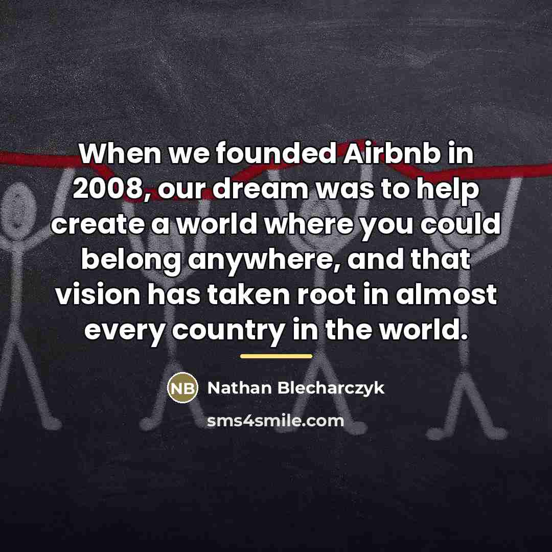 “When we founded Airbnb in 2008, our dream was to…” quote by Nathan Blecharczyk