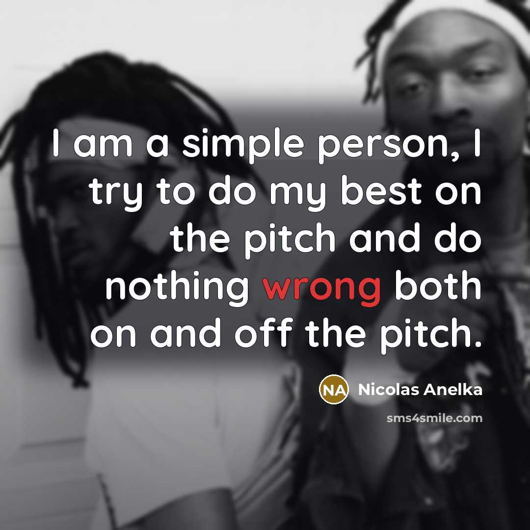 “I am a simple person, I try to do my…” quote by Nicolas Anelka